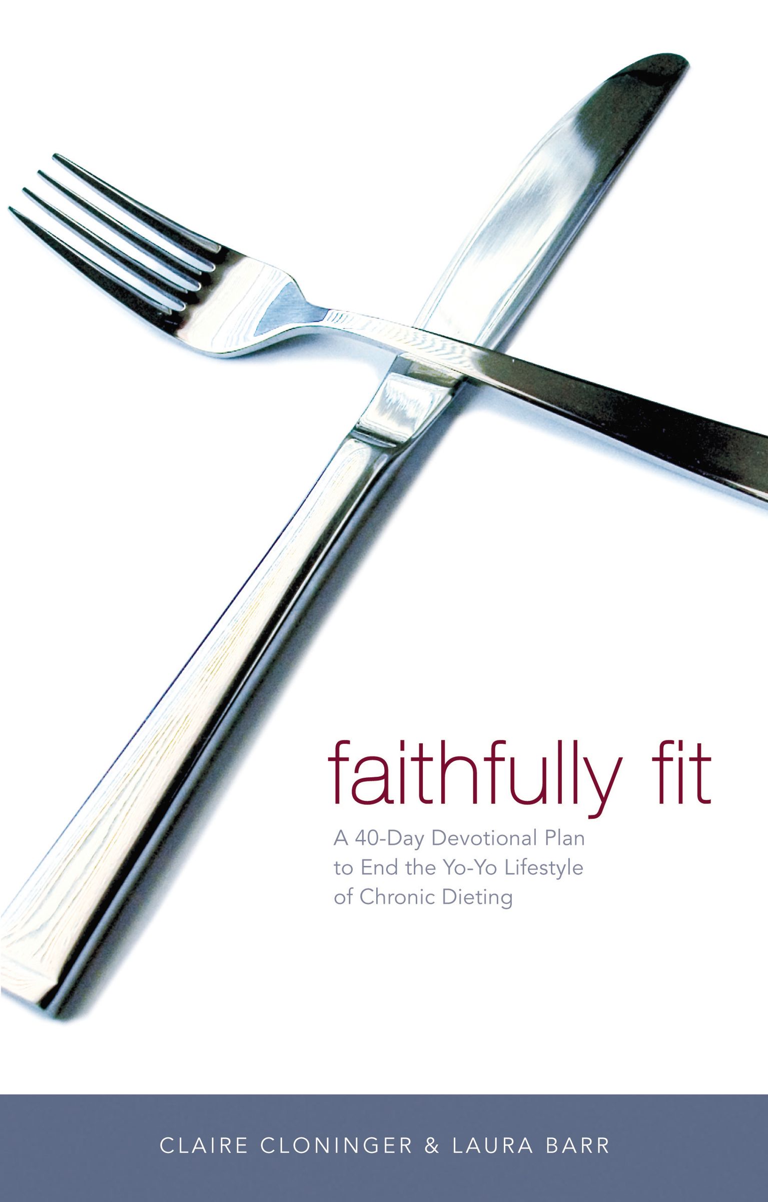 Faithfully Fit A 40-Day Devotional Plan To End The Yo-Yo Lifestyle Of