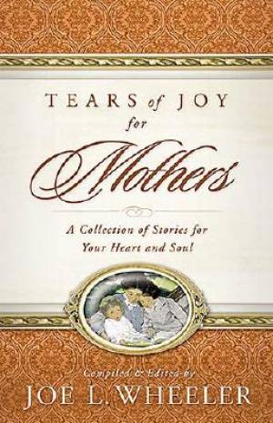 Tears Of Joy For Mothers By Joe L Wheeler (Paperback) 9780849911903