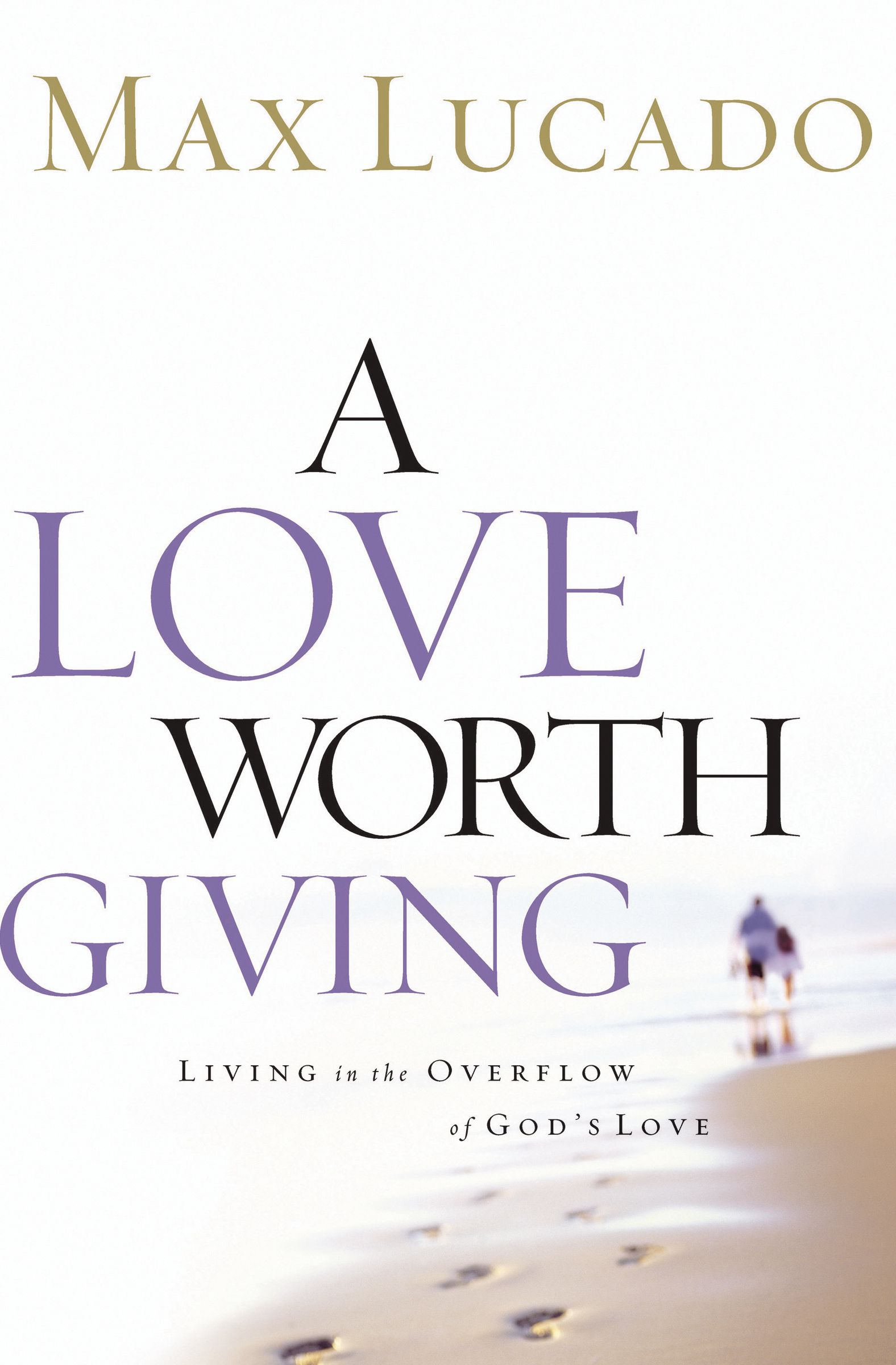 A Love Worth Giving By Max Lucado (Paperback) 9780849913464