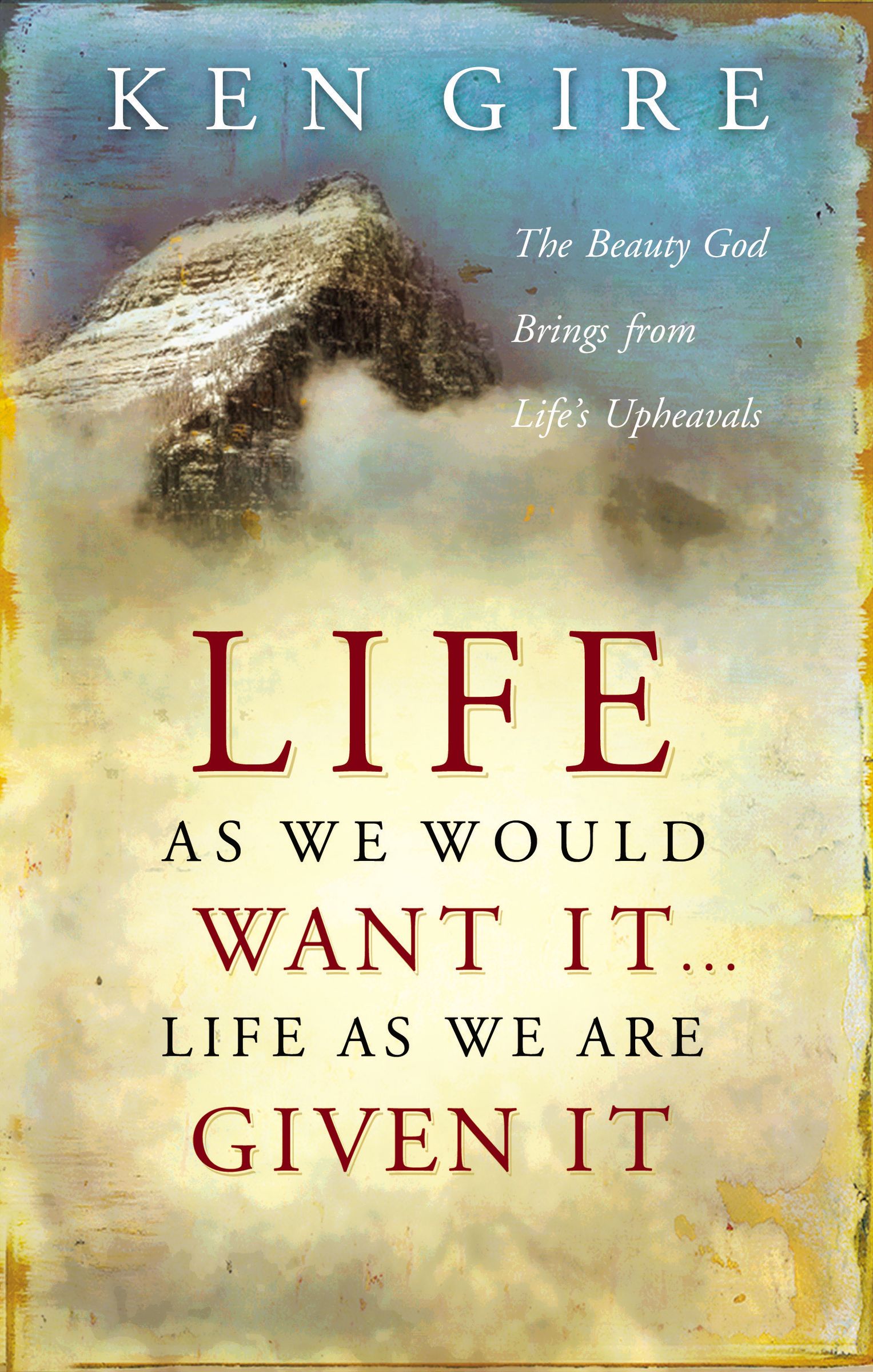 Life As We Would Want It Life As We Are By Ken Gire (Paperback)