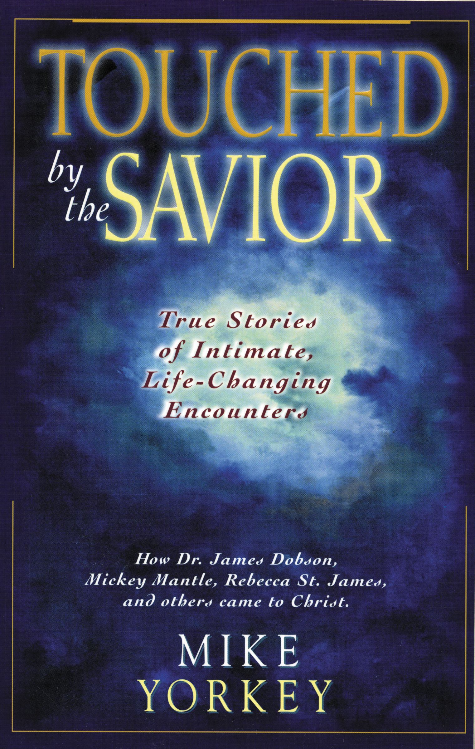 Touched by the Savior Compelling Stories of Lives Changed by the Mast