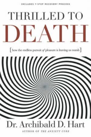 Thrilled To Death By Archibald D Hart (Paperback) 9780849918520