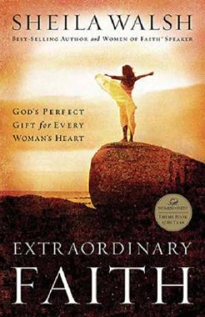 Extraordinary Faith By Sheila Walsh (Paperback) 9780849918568