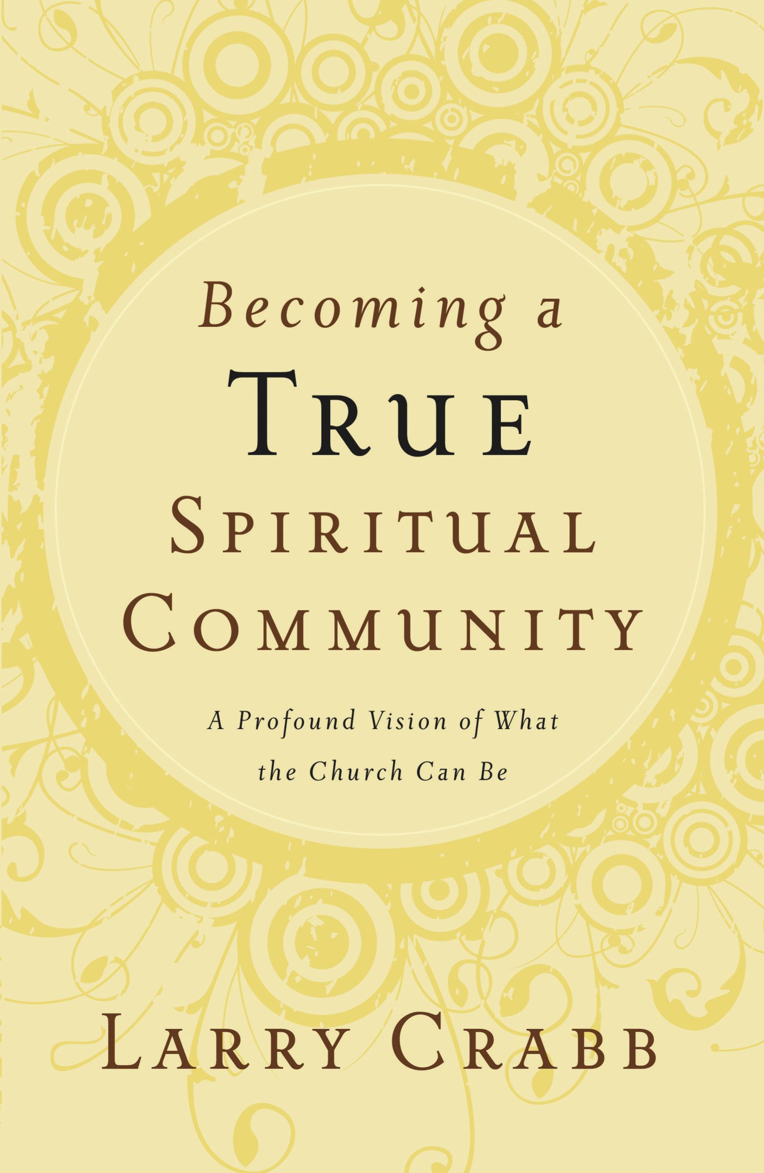 Becoming A True Spiritual Community By Larry Crabb (Paperback)