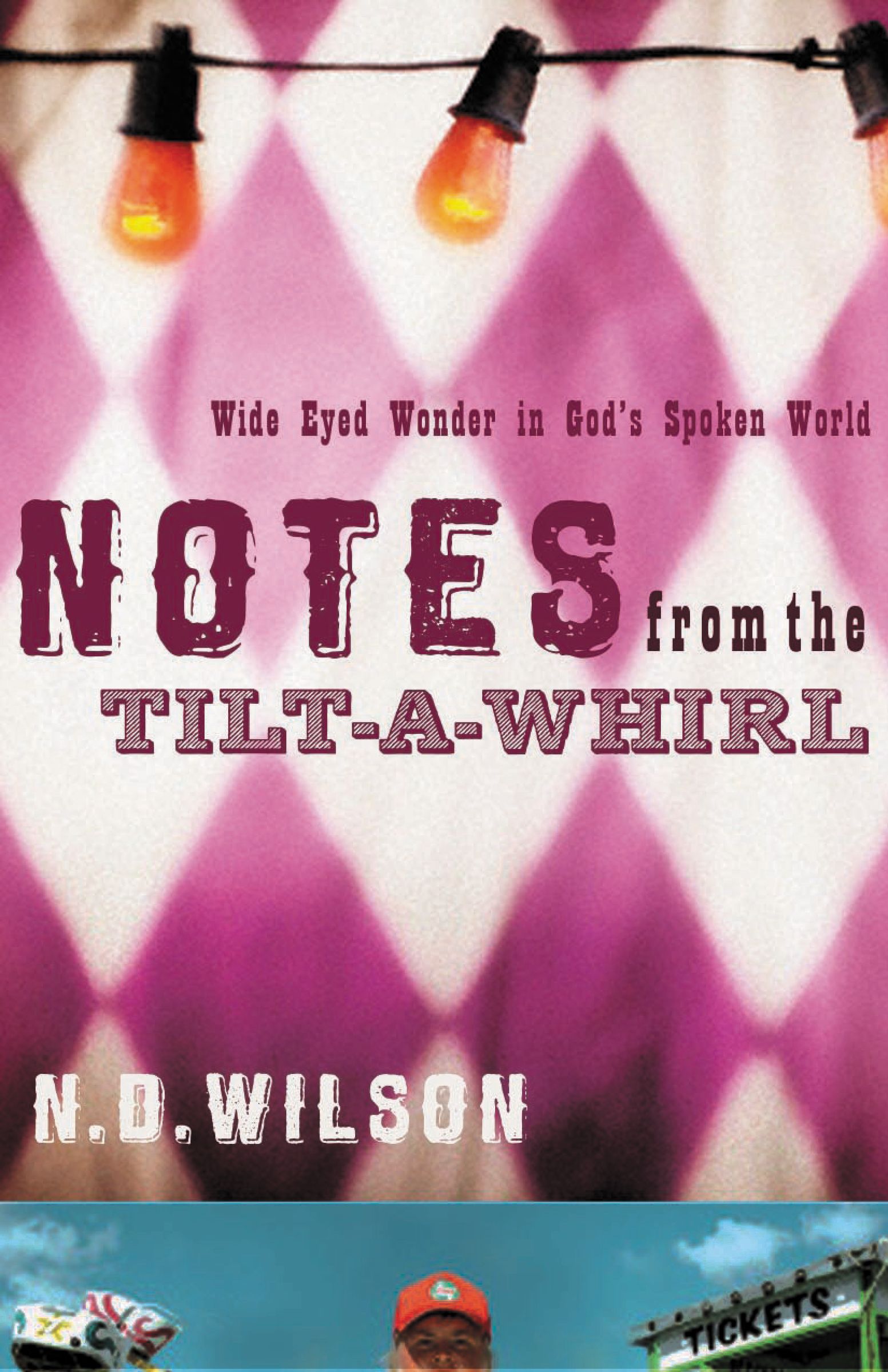 Notes From The Tilt A Whirl By N D Wilson (Paperback) 9780849920073