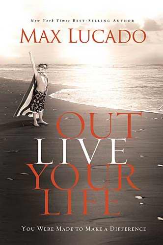 Outlive Your Life By Max Lucado (Hardback) 9780849920691