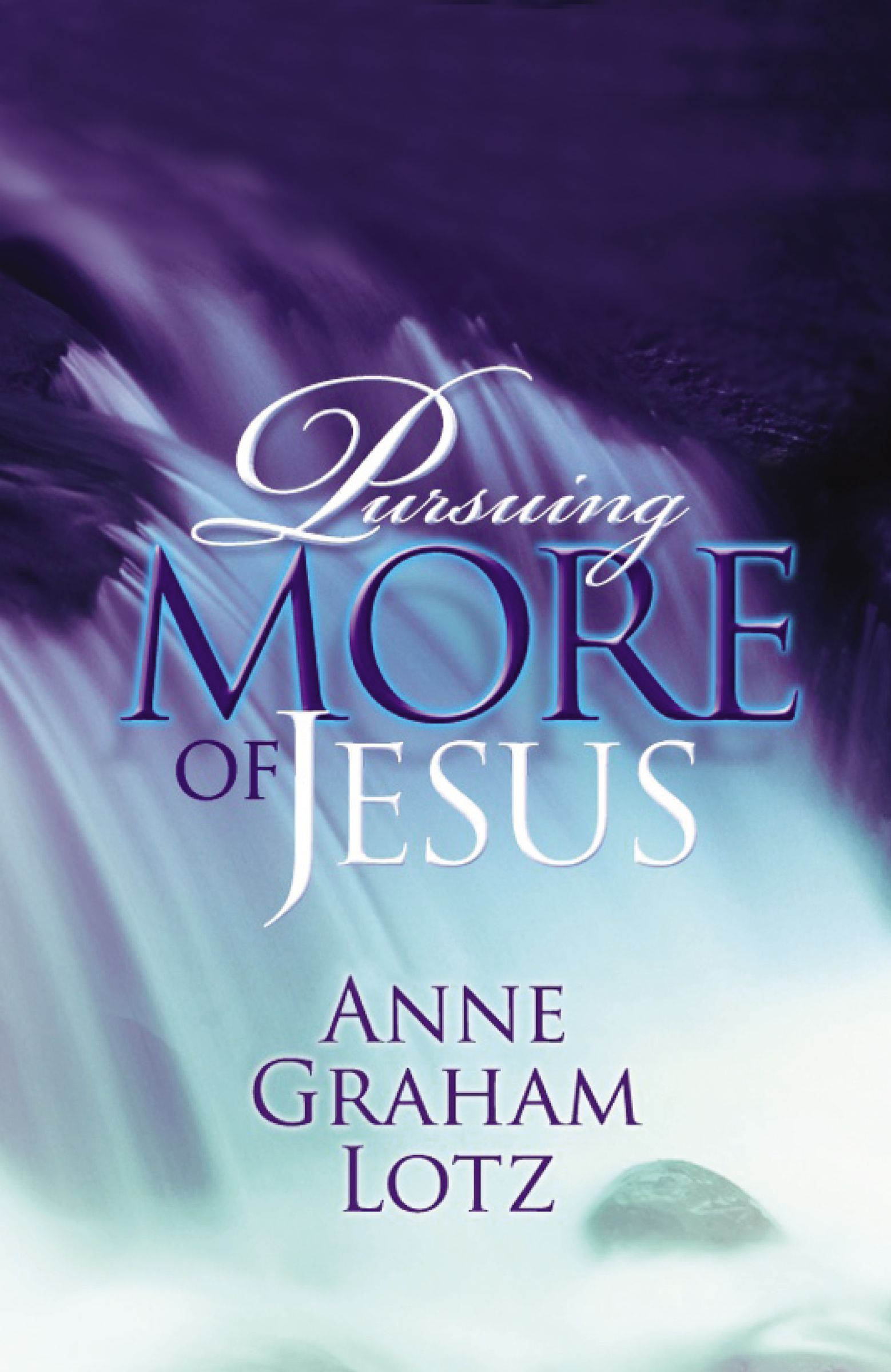 Pursuing More of Jesus By Anne Graham Lotz (Paperback) 9780849920943