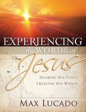 Experiencing The Words Of Jesus By Max Lucado (Paperback)