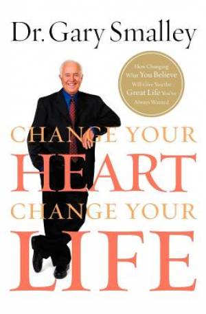 Change Your Heart Change Your Life By Gary Smalley (Paperback)