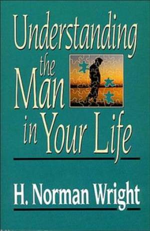 Understanding the Man in Your Life By Wright H Norman (Paperback)