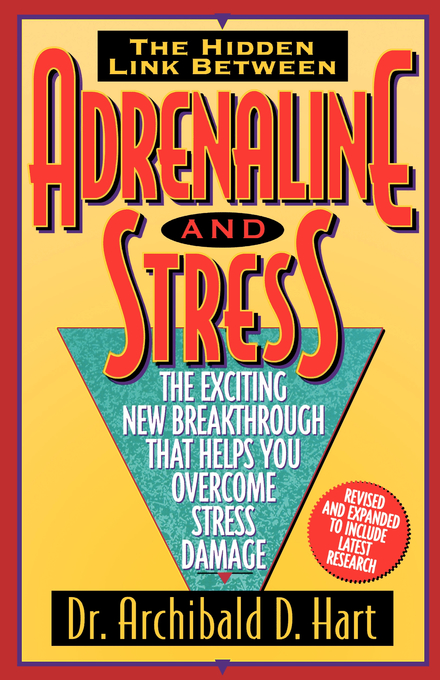 The Hidden Link Between Adrenaline and Stress By Archibald D Hart