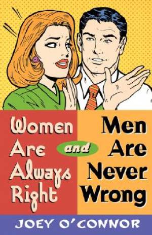 Women are Always Right and Men are Never Wrong By Joey O'Connor