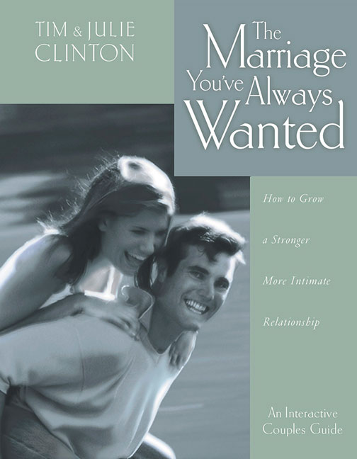 The Marriage You've Always Wanted By Timothy E Clinton Julie Clinton