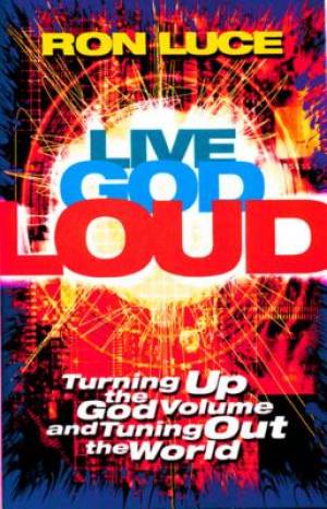 Live God Loud By Ron Luce (Paperback) 9780849942815