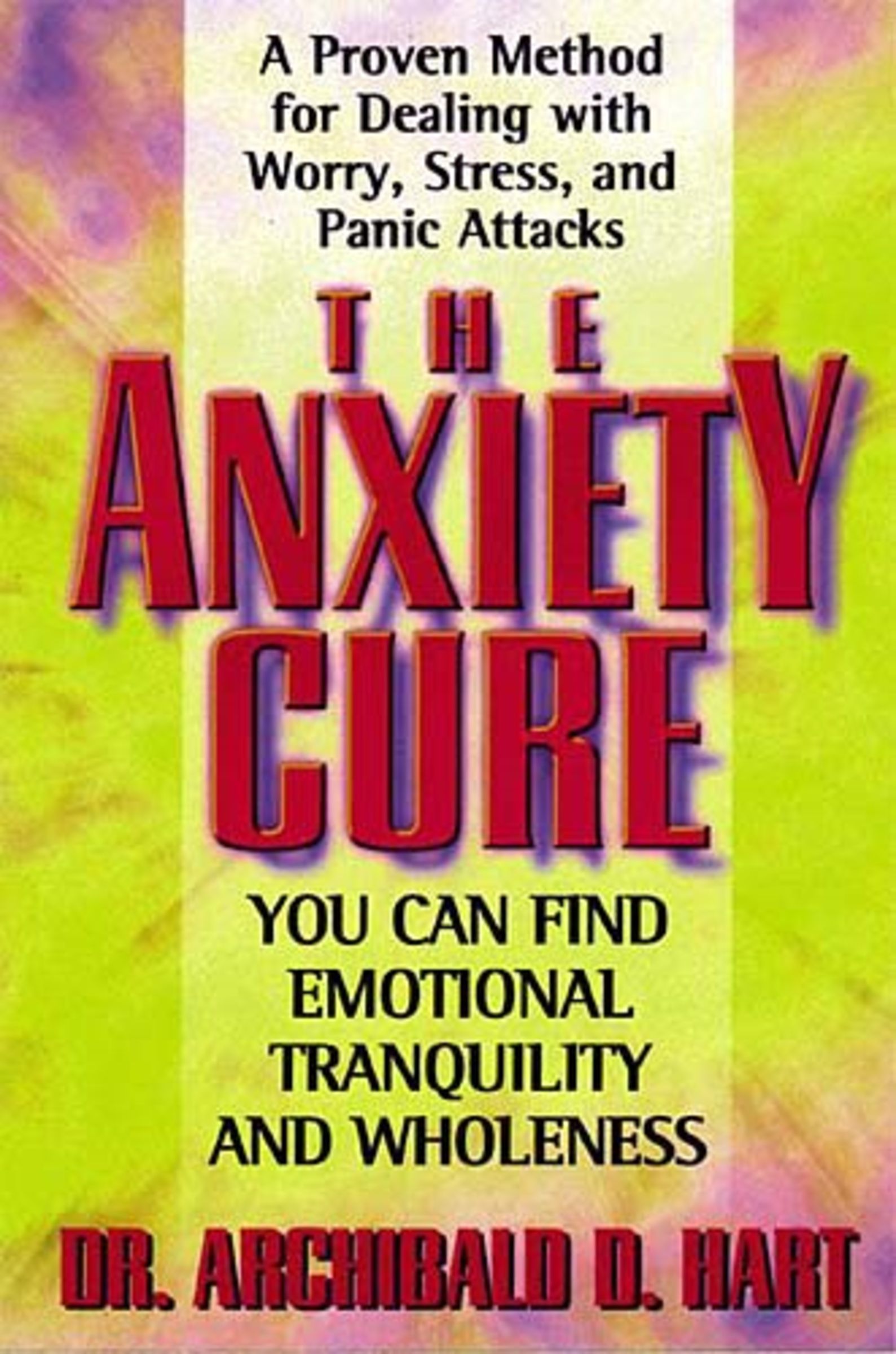 The Anxiety Cure By Archibald D Hart (Paperback) 9780849942969