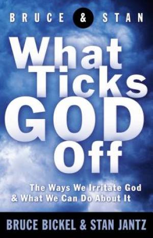 What Ticks God Off By Bruce Bickel (Paperback) 9780849943164