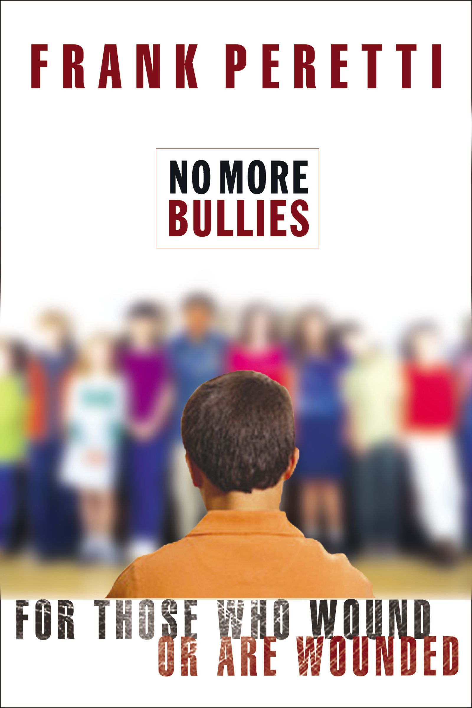 No More Bullies For Those Who Wound or Are Wounded By Frank Peretti