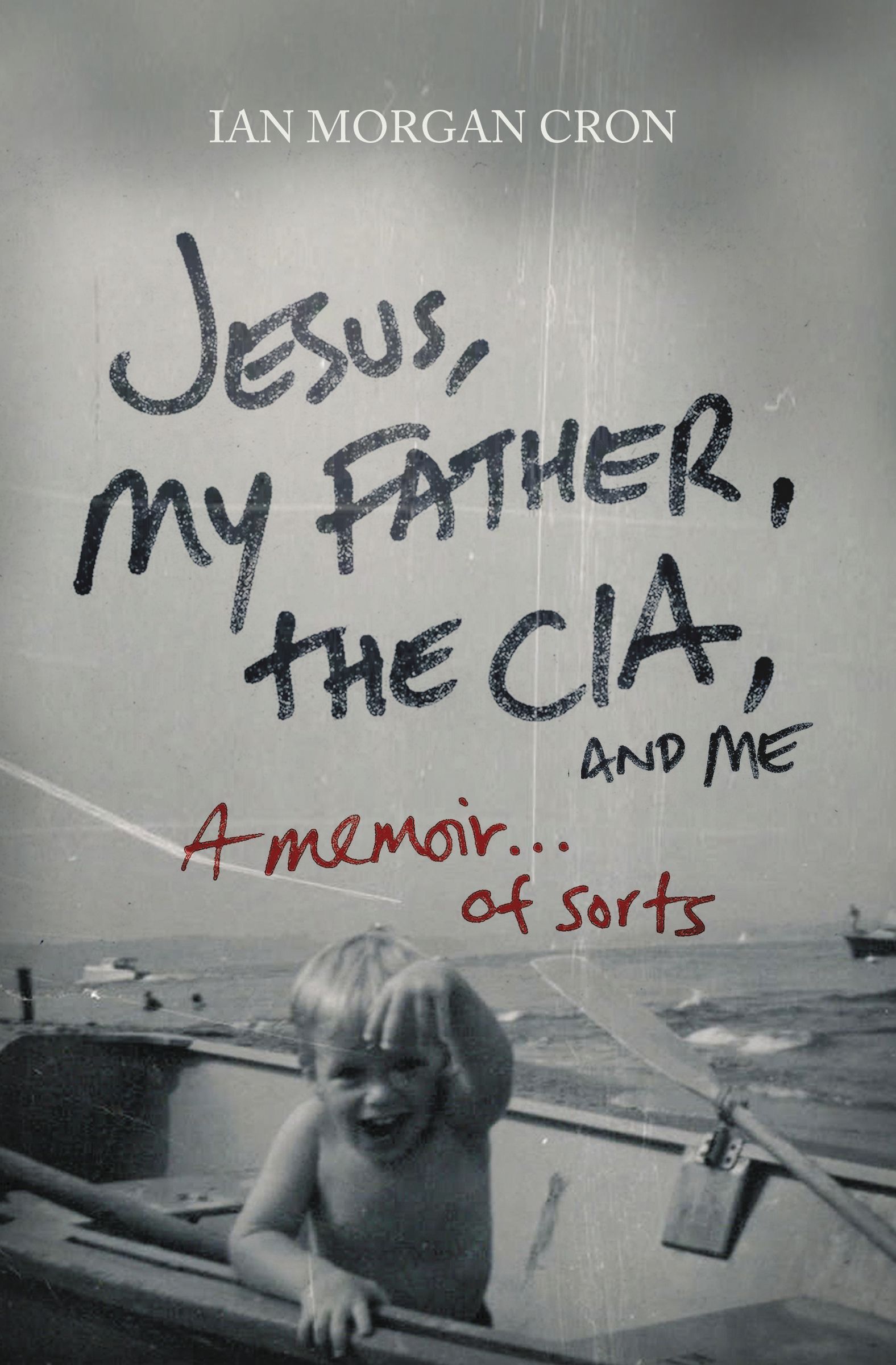 Jesus My Father the CIA and Me By Ian Morgan Cron (Paperback)