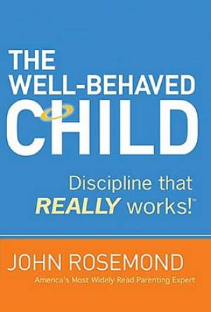 The Well-Behaved Child By John Rosemond (Paperback) 9780849947155