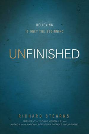 Unfinished By Richard Stearns (Hardback) 9780849948510