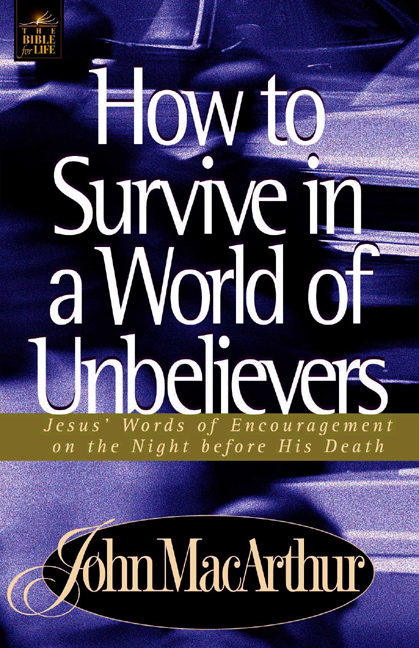 How to Survive in a World of Unbelievers Jesus' Words of Encouragemen