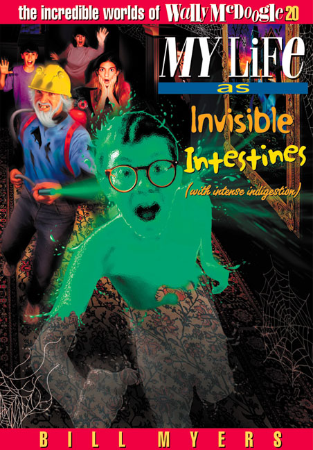 My Life as Invisible Intestines with Intense Indigestion By Bill Myers