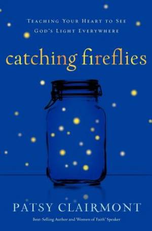 Catching Fireflies By Patsy Clairmont (Paperback) 9780849964602