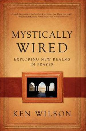 Mystically Wired By Ken Wilson (Paperback) 9780849964626