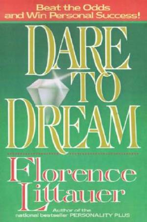 Dare To Dream By Florence Littauer (Paperback) 9780849990304