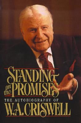 Standing on the Promises The Autobiography of W A Criswell (Paperback)