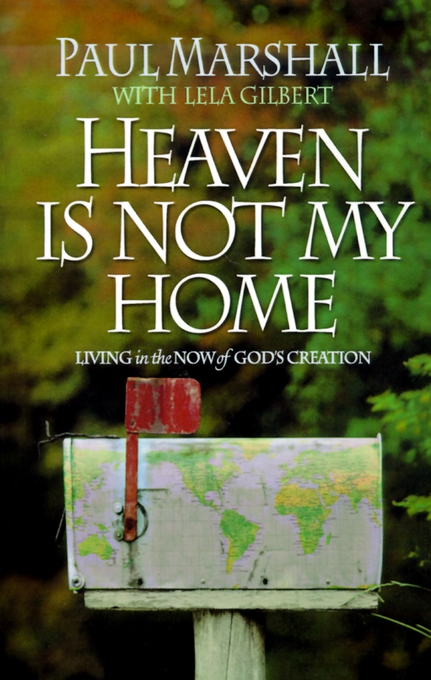 Heaven Is Not My Home By Paul A Marshall Lela Hamner Gilbert