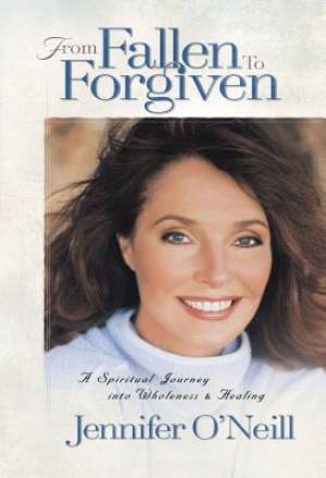 From Fallen to Forgiven By Jennifer O'Neill (Paperback) 9780849991097