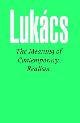 The Meaning of Contemporary Realism By Georg Lukacs (Paperback)