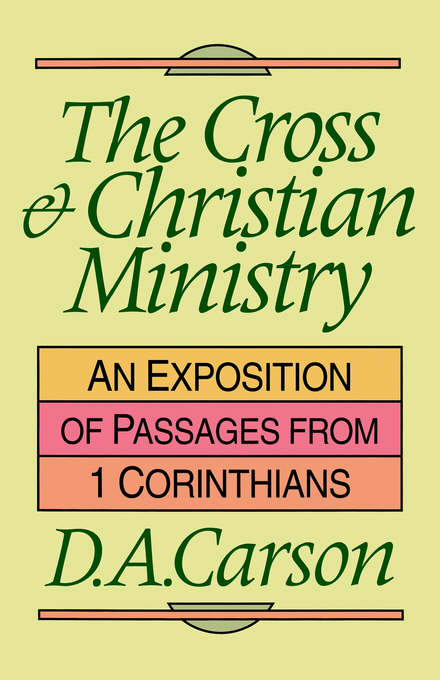 The Cross and Christian Ministry Exposition of Selected Passages from