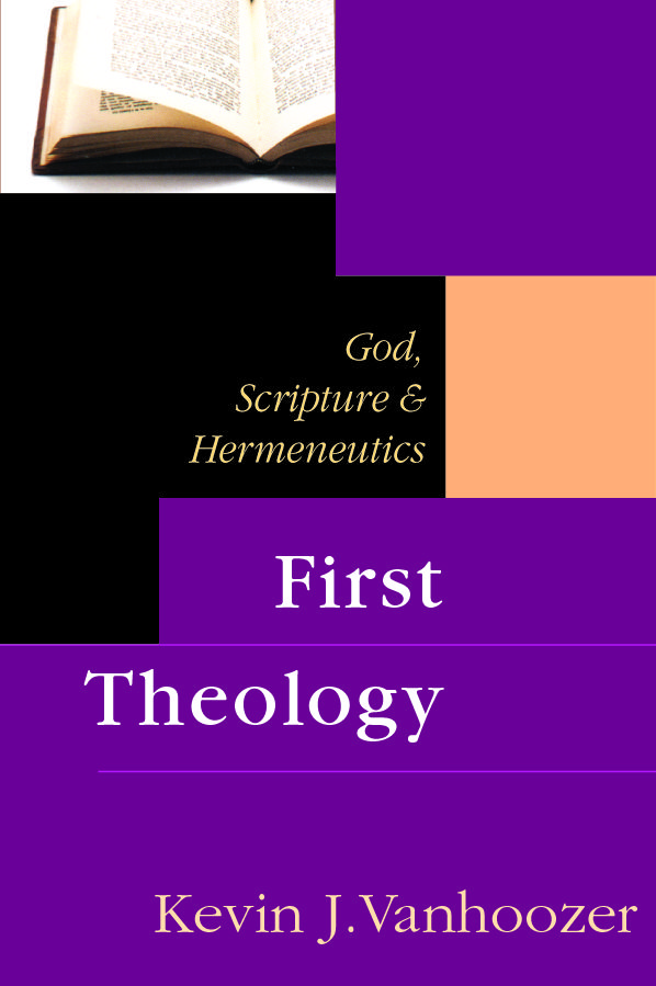 First Theology God Scripture and Hermeneutics By Kevin J Vanhoozer