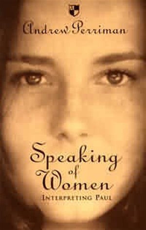 Speaking of Women Interpreting Paul By Andrew Perriman (Paperback)