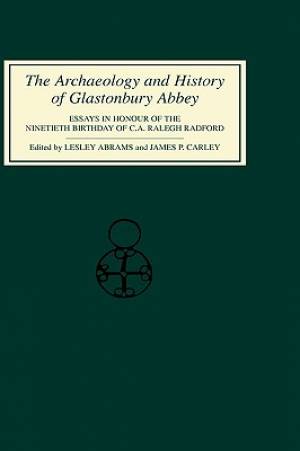 The Archaeology and History of Glastonbury Abbey By James Carley