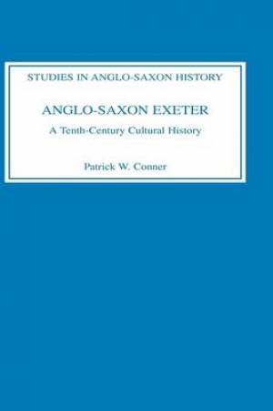 Anglo-Saxon Exeter By Patrick W Conner royalty Account (Hardback)