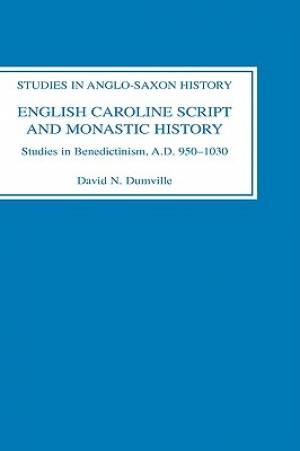 English Caroline Script and Monastic History By David N Dumville