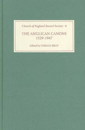 The Anglican Canons 1529-1947 By Gerald Bray (Hardback) 9780851155579