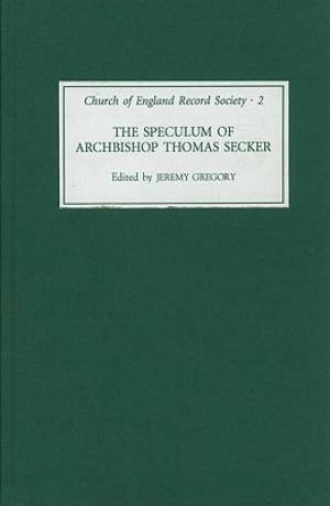 The Speculum of Archbishop Thomas Secker By Jeremy Gregory (Hardback)