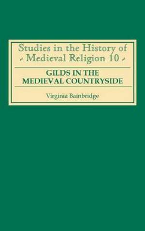 Gilds In The Medieval Countryside By Virginia R Bainbridge (Hardback)