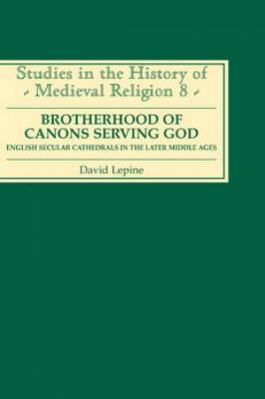 A Brotherhood of Canons Serving God By David N Lepine (Hardback)