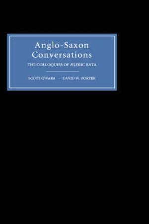 Anglo-Saxon Conversations By Scott Gwara David W Porter (Hardback)