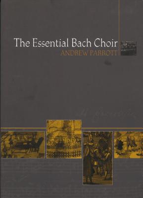 The Essential Bach Choir By Andrew Parrott (Paperback) 9780851157863