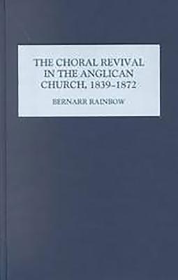 The Choral Revival In The Anglican Church 1839-1872 By Bernarr Rainbow