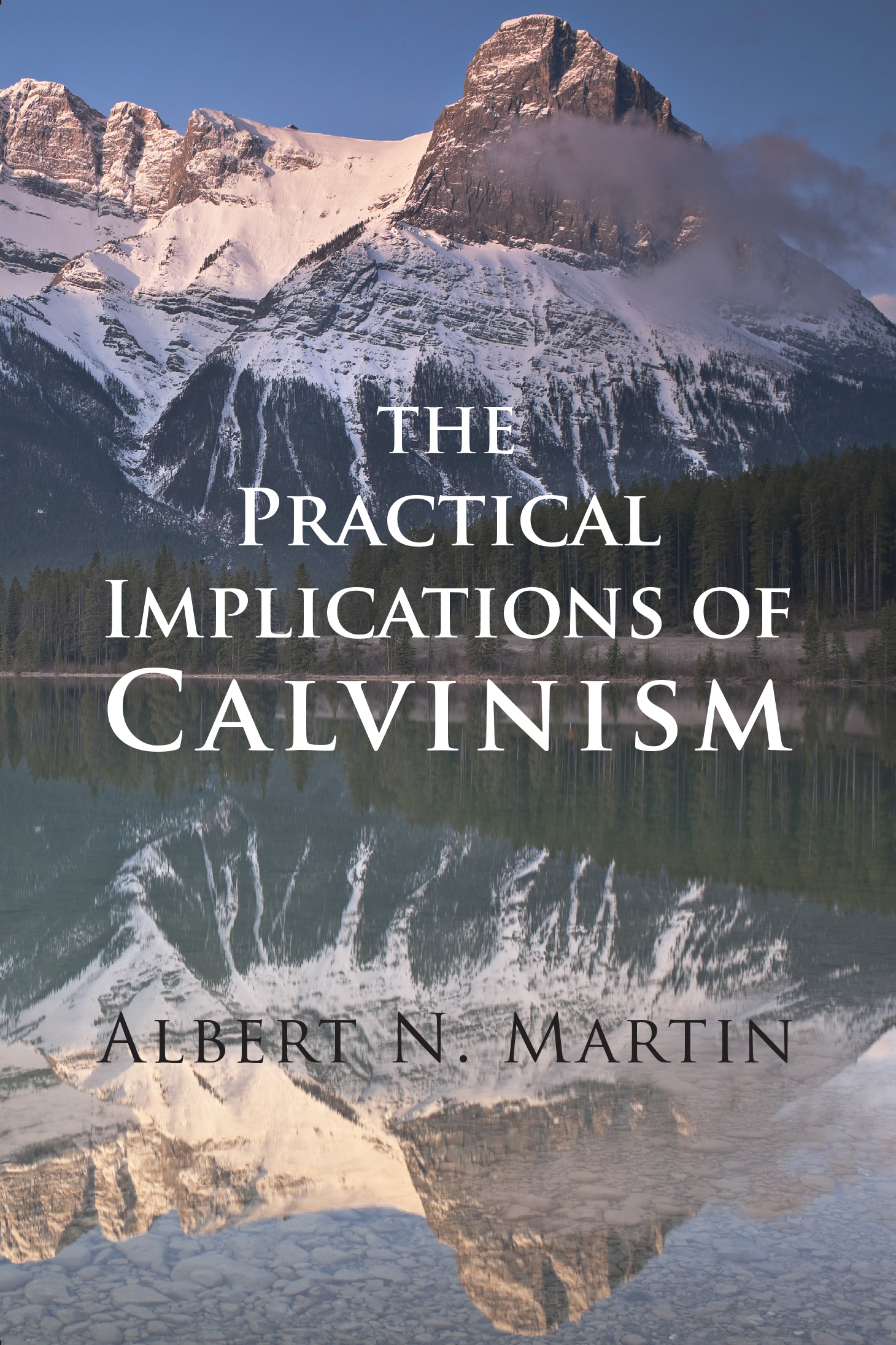 Practical Implications of Calvinism By Albert N Martin (Paperback)