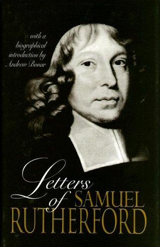 Letters of Samuel Rutherford By Andrew A Bonar Samuel Rutherford