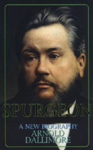 Spurgeon A New Biography By Arnold Dallimore (Paperback) 9780851514512