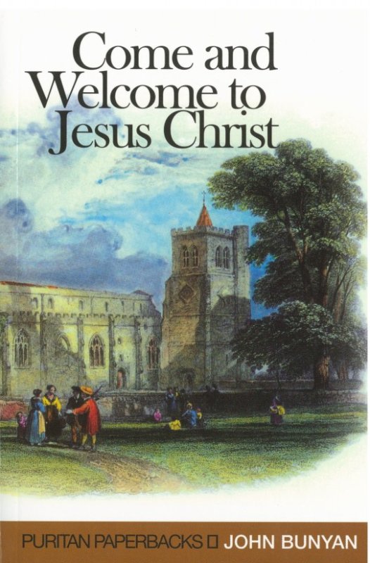 Come and Welcome to Jesus Christ By John Bunyan (Paperback)